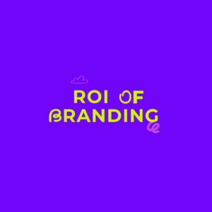 The ROI of Branding: Data From 50+ Companies
